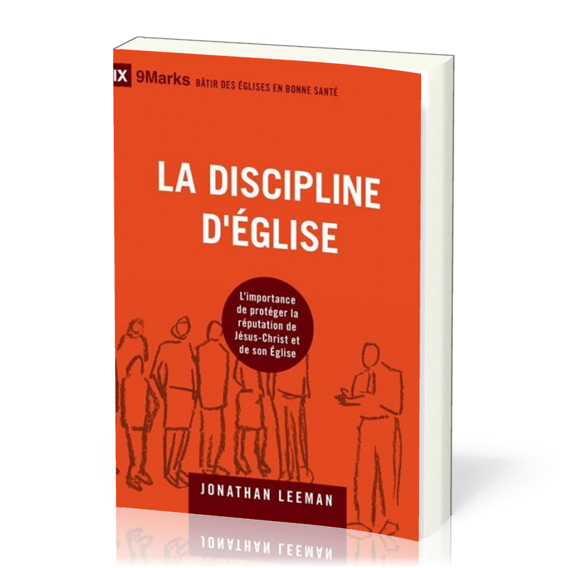 DISCIPLINE D'EGLISE (LA) - L'IMPORTANCE DE PROTEGER LA REPUTATION DE JESUS-CHRIST ET DE SON EGLISE