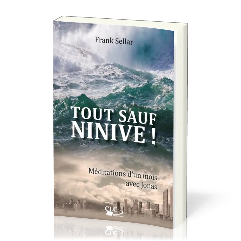 TOUT SAUF NINIVE - MEDITATIONS D'UN MOIS AVEC JONAS