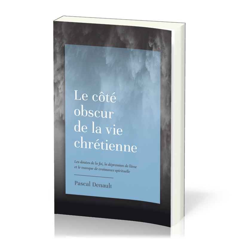 COTE OBSCUR DE LA VIE CHRETIENNE (LE) - LES DOUTES DE LA FOI, LA DEPRESION DE L'AME ET LE MANQUE DE