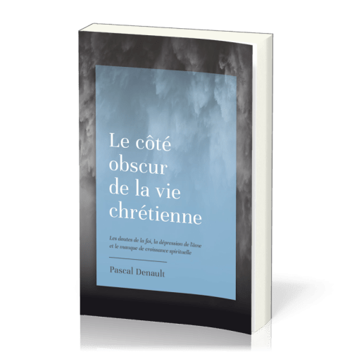 COTE OBSCUR DE LA VIE CHRETIENNE (LE) - LES DOUTES DE LA FOI, LA DEPRESION DE L'AME ET LE MANQUE DE