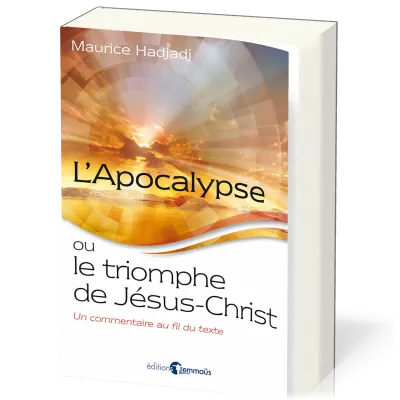 APOCALYPSE OU LE TRIOMPHE DE JESUS-CHRIST (L') - UN COMMENTAIRE AU FIL DU TEXTE