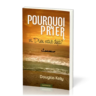 POURQUOI PRIER SI DIEU SAIT DEJA ?