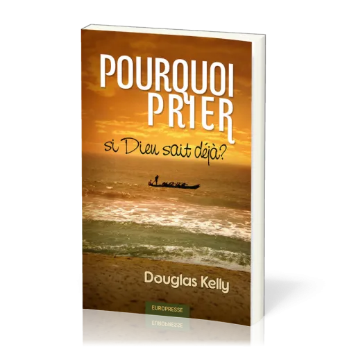 POURQUOI PRIER SI DIEU SAIT DEJA ?