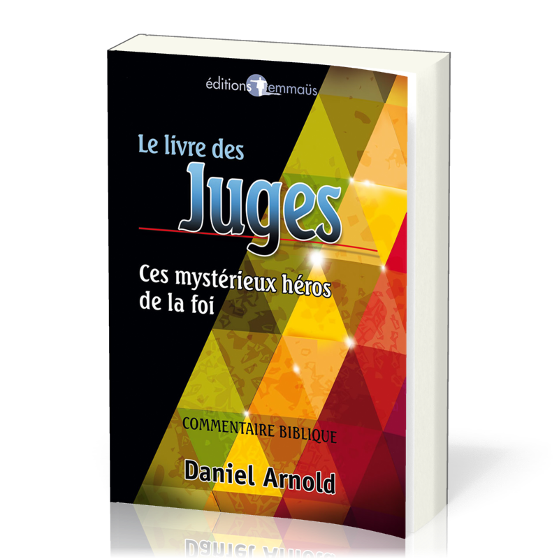 LIVRE DES JUGES (LE) - CES MYSTERIEUX HEROS DE LA FOI