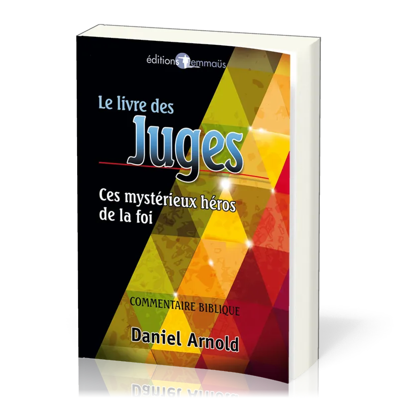 LIVRE DES JUGES (LE) - CES MYSTERIEUX HEROS DE LA FOI