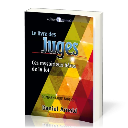 LIVRE DES JUGES (LE) - CES MYSTERIEUX HEROS DE LA FOI