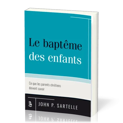 BAPTEME DES ENFANTS (LE) - CE QUE LES PARENTS CHRETIENS DOIVENT SAVOIR