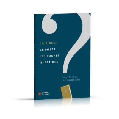 BIBLE : SE POSER LES BONNES QUESTIONS
