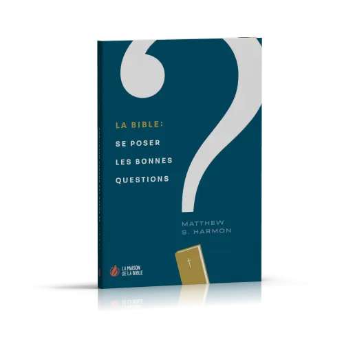 BIBLE : SE POSER LES BONNES QUESTIONS