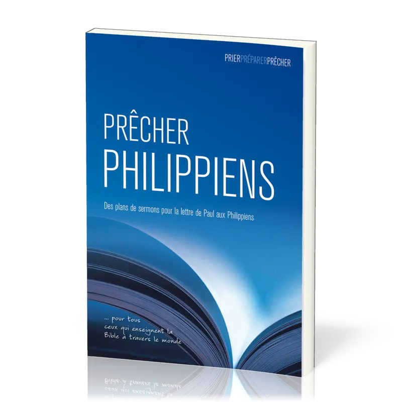 PRECHER PHILIPPIENS - DES PLANS DE SERMONS POUR LA LETTRE DE PAUL AUX PHILIPIENS