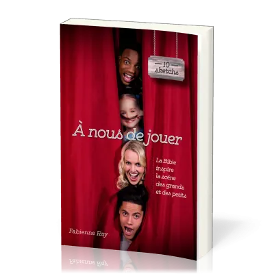 A NOUS DE JOUER - LA BIBLE INPSIRE LA SCENE DES GRANDS ET DES PETITS