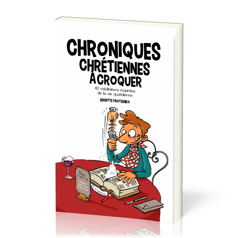 CHRONIQUES CHRETIENNES A CROQUER - 40 MEDITATIONS INSPIREES DE LA VIE QUOTIDIENNE
