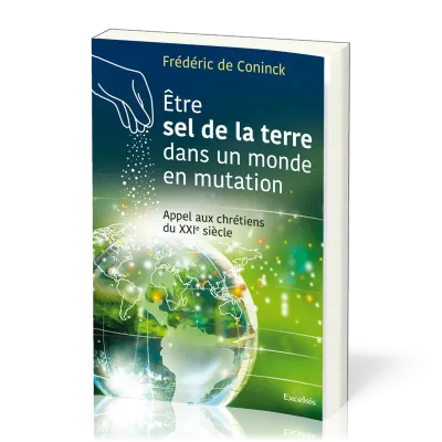 ETRE LE SEL DE LA TERRE DANS UN MONDE EN MUTATION - APPEL AUX CHRETIENS DU XXIe SIECLE