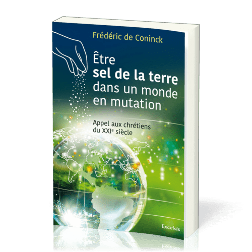 ETRE LE SEL DE LA TERRE DANS UN MONDE EN MUTATION - APPEL AUX CHRETIENS DU XXIe SIECLE