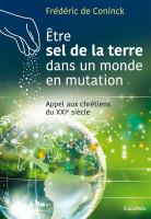 ETRE LE SEL DE LA TERRE DANS UN MONDE EN MUTATION - APPEL AUX CHRETIENS DU XXIe SIECLE