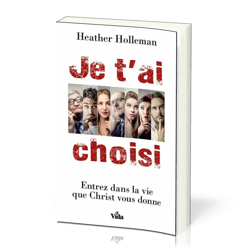 JE T'AI CHOISI - ENTREZ DANS LA VIE QUE CHRIST VOUS DONNE