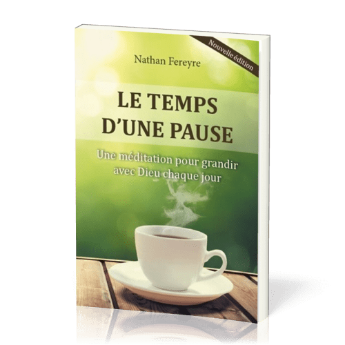TEMPS D'UNE PAUSE (LE) - UNE MEDITATION POUR GRANDIR AVEC DIEU CHAQUE JOUR