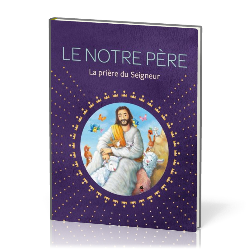 NOTRE PERE (LE) - LA PRIERE DU SEIGNEUR