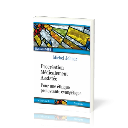 PROCREATION MEDICALEMENT ASSISTEE - POUR UNE ETHIQUE PROTESTANTE EVANGELIQUE