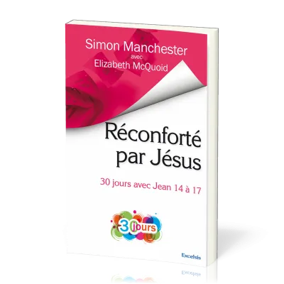 RECONFORTE PAR JESUS - 30 JOURS AVEC JEAN 14 A 17