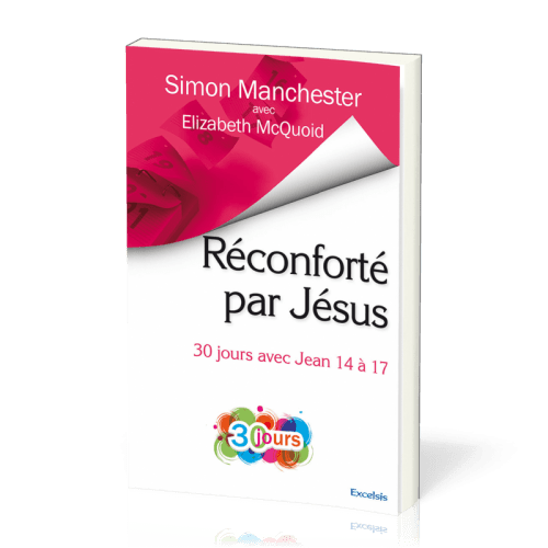 RECONFORTE PAR JESUS - 30 JOURS AVEC JEAN 14 A 17