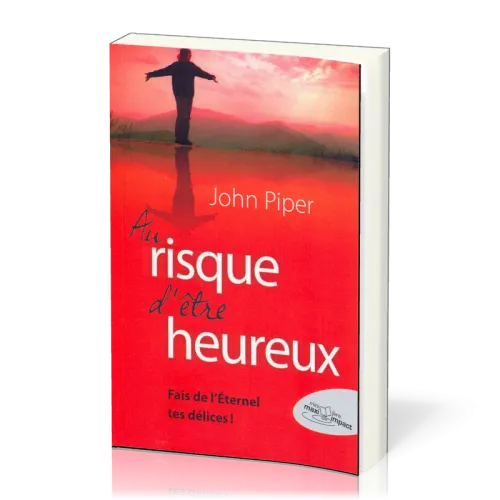 AU RISQUE D'ÊTRE HEUREUX... - FAIS DE L'ETERNEL TES DÉLICES