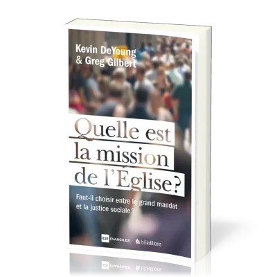 QUELLE EST LA MISSION DE L'EGLISE ? - FAUT-IL CHOISIR LE MANDAT MISSIONNAIRE ET LA JUSTICE SOCIALE ?