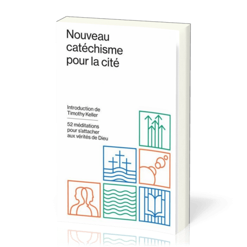 NOUVEAU CATECHISME POUR LA CITE - 52 MEDITATIONS POUR S'ATTACHER AUX VERITES DE DIEU