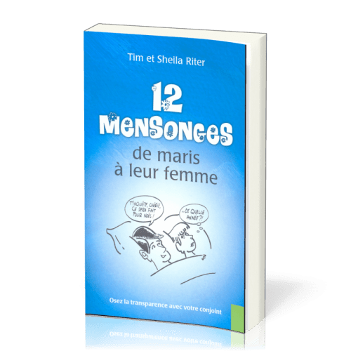 12 MENSONGES DE MARIS A LEUR FEMME - OSER LA TRANSPARENCE AVEC VOTRE CONJOINT