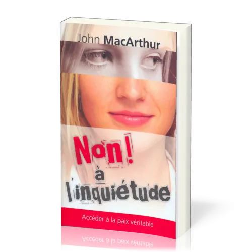 NON A L'INQUIETUDE - ACCEDER A LA PAIX VERITABLE