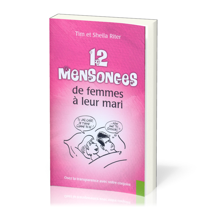 12 MENSONGES DE FEMMES A LEUR MARI - OSER LA TRANSPARENCE AVEC VOTRE CONJOINT