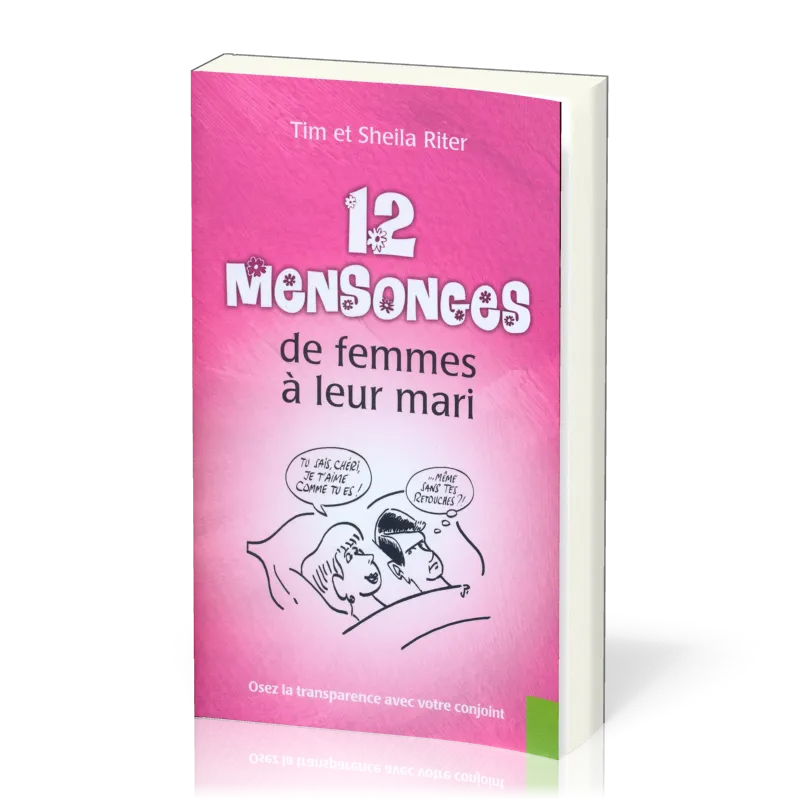 12 MENSONGES DE FEMMES A LEUR MARI - OSER LA TRANSPARENCE AVEC VOTRE CONJOINT