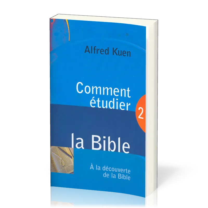 COMMENT ETUDIER LA BIBLE - A LA DECOUVERTE DE LA BIBLE