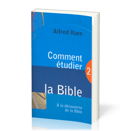 COMMENT ETUDIER LA BIBLE - A LA DECOUVERTE DE LA BIBLE