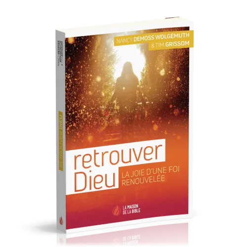 RETROUVER DIEU - LA JOIE D'UNE VIE RENOUVELEE