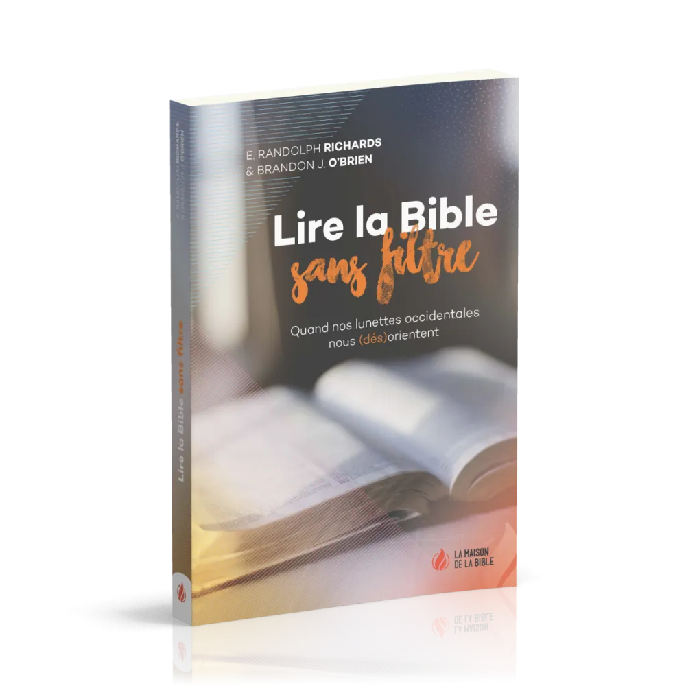 LIRE LA BIBLE SANS FILTRE - QUAND NOS LUNETTES OCCIDENTALES NOUS (DES)ORIENTENT