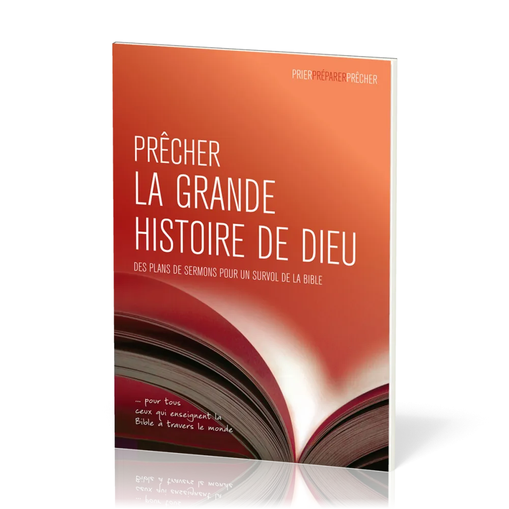 PRECHER LA GRANDE HISTOIRE DE DIEU - DES PLANS DE SERMONS POUR UN SURVOL DE LA BIBLE