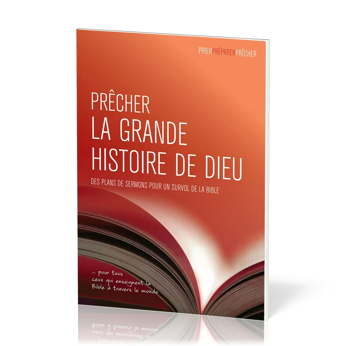 PRECHER LA GRANDE HISTOIRE DE DIEU - DES PLANS DE SERMONS POUR UN SURVOL DE LA BIBLE