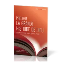 PRECHER LA GRANDE HISTOIRE DE DIEU - DES PLANS DE SERMONS POUR UN SURVOL DE LA BIBLE