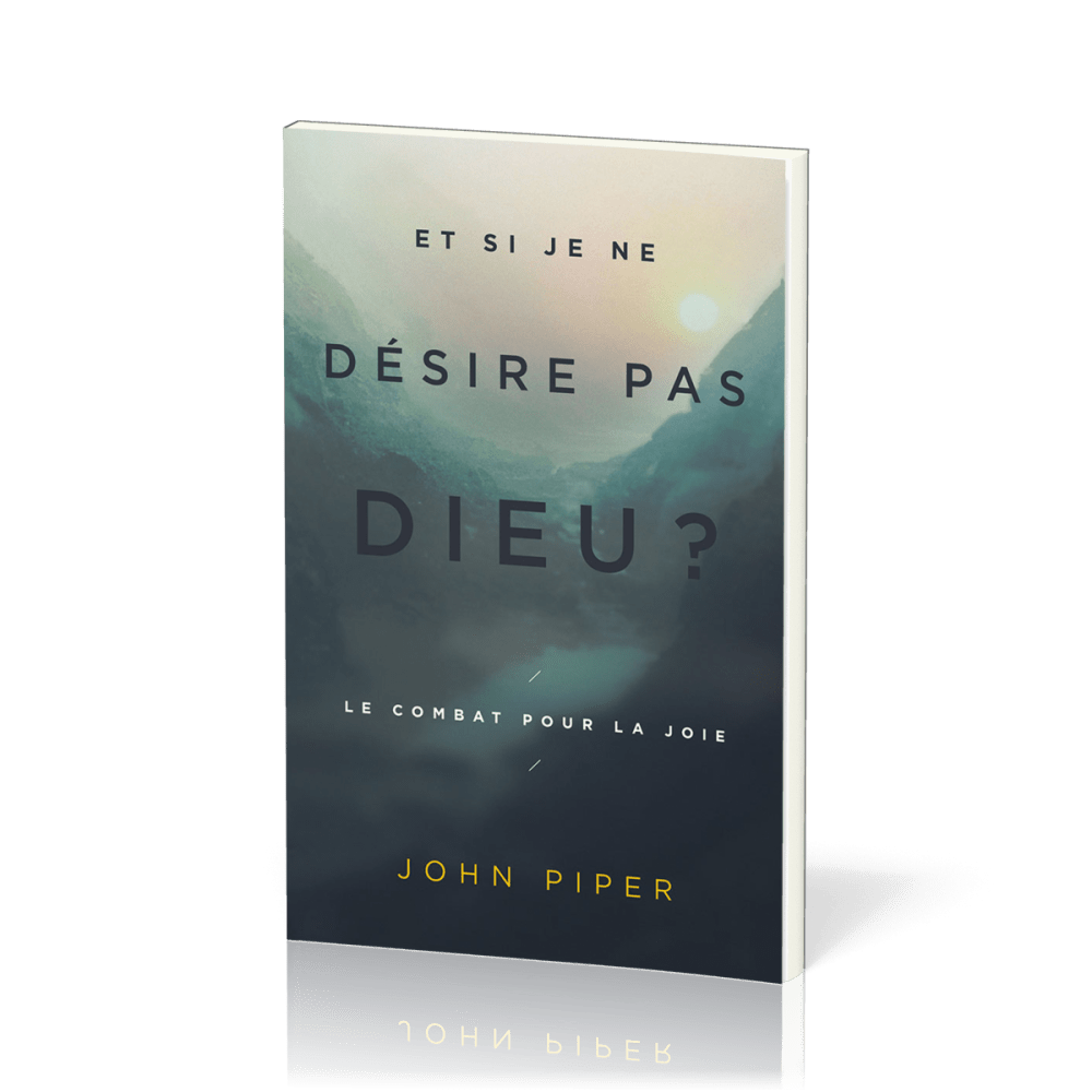 ET SI JE NE DESIRE PAS DIEU ? - LE COMBAT POUR LA JOIE