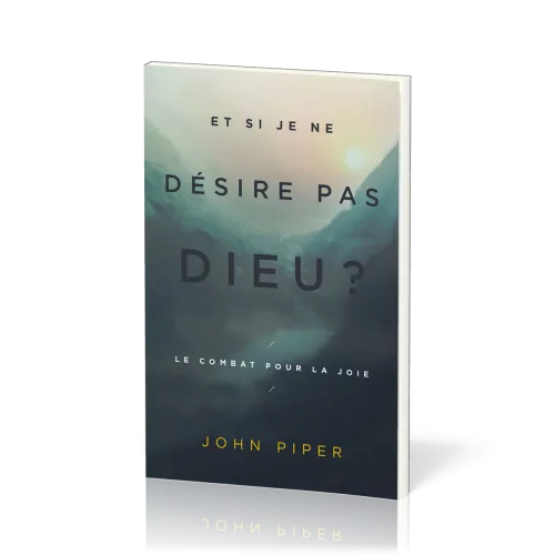 ET SI JE NE DESIRE PAS DIEU ? - LE COMBAT POUR LA JOIE