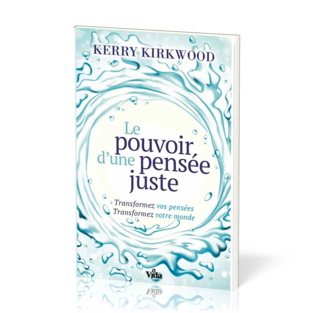 POUVOIR D'UNE PENSEE JUSTE - TRANSFORMEZ VOTRE PENSEE TRANSFORMEZ VOTRE MONDE