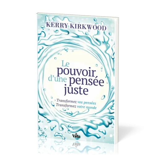 POUVOIR D'UNE PENSEE JUSTE - TRANSFORMEZ VOTRE PENSEE TRANSFORMEZ VOTRE MONDE