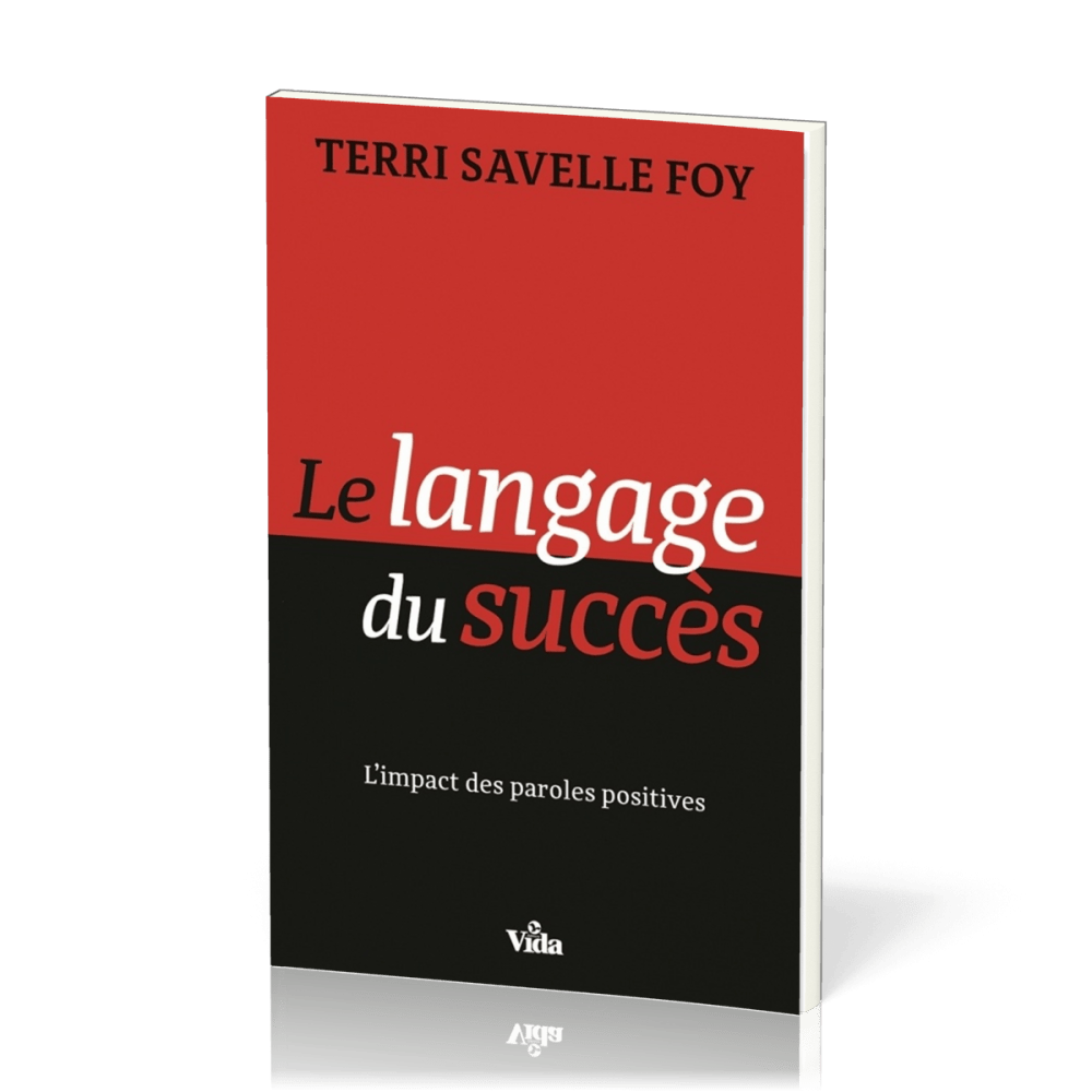 LANGAGE DU SUCCES (LE) - L'IMPACT DES PAROLES POSITIVES