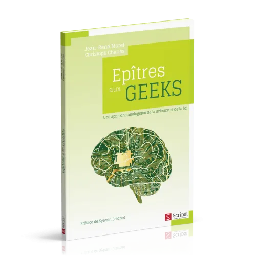 EPITRES AUX GEEKS - UNE APPROCHE ANALOGIQUE DE LA SCIENCE ET DE LA FOI