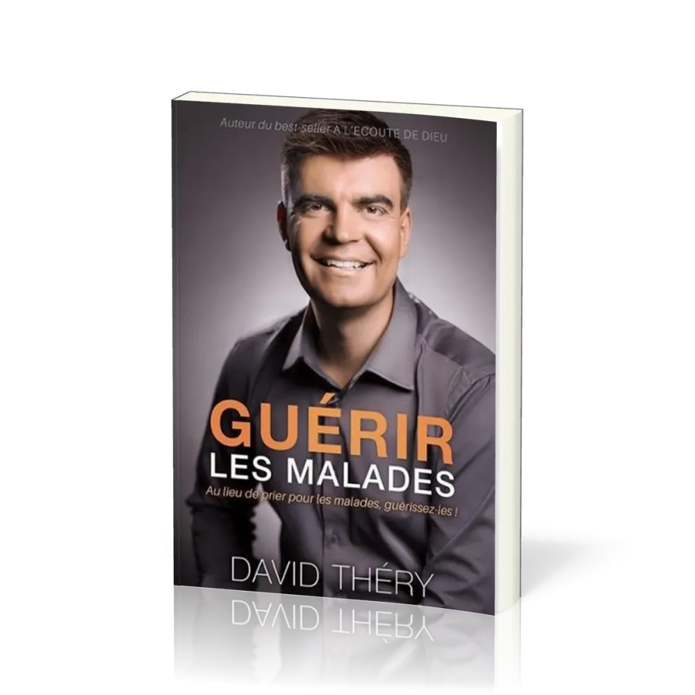 GUERIR LES MALADES - AU LIEU DE PRIER POUR LES MALADES, GUERISSEZ-LES !