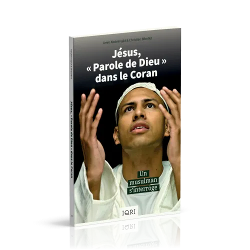 JESUS "PAROLE DE DIEU" DANS LE CORAN - UN MUSULMAN S'INTERROGE