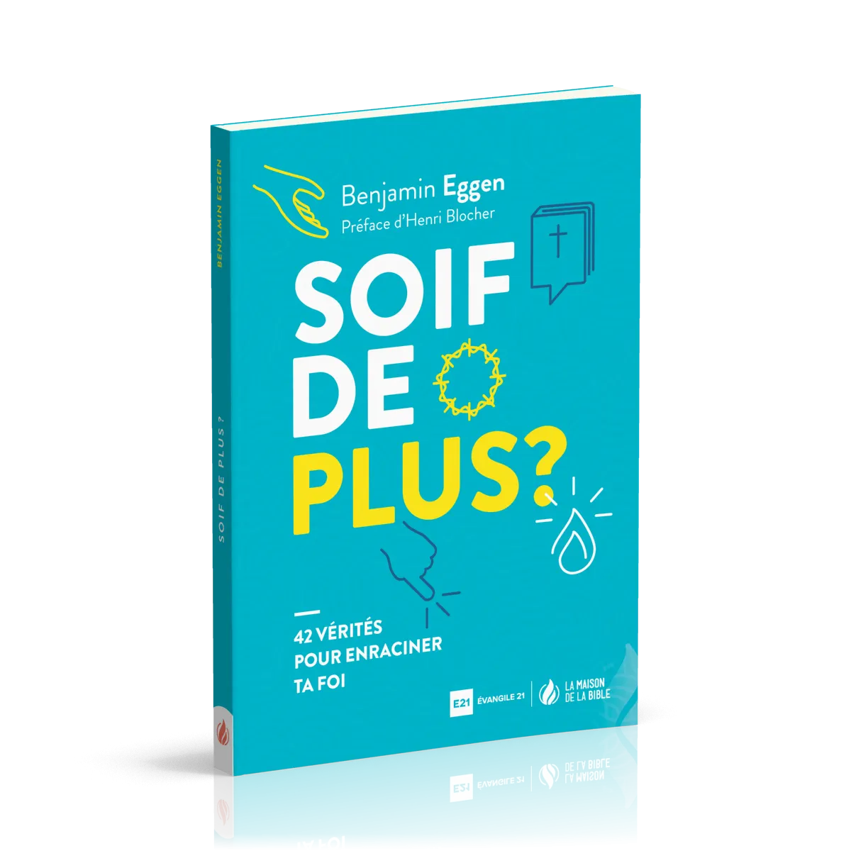 SOIF DE PLUS - 42 VERITES POUR ENRACINER TA FOI