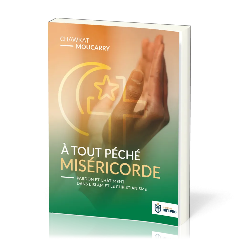 A TOUT PECHE MISERICORDE - PARDON ET CHATIMENT DANS L'ISLAM ET LE CHRISTIANISME