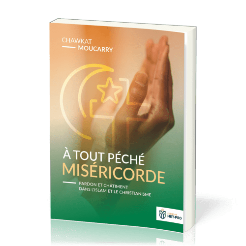 A TOUT PECHE MISERICORDE - PARDON ET CHATIMENT DANS L'ISLAM ET LE CHRISTIANISME